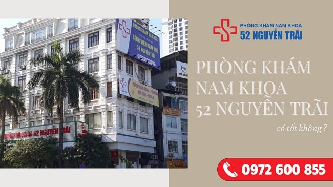 Phòng khám Nam khoa 52 Nguyễn Trãi có tốt không ?