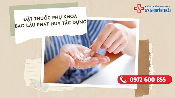 Đặt thuốc phụ khoa bao lâu thì phát huy tác dụng ?