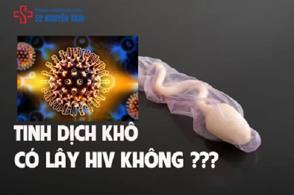 Tinh dịch khô có lây HIV không ?