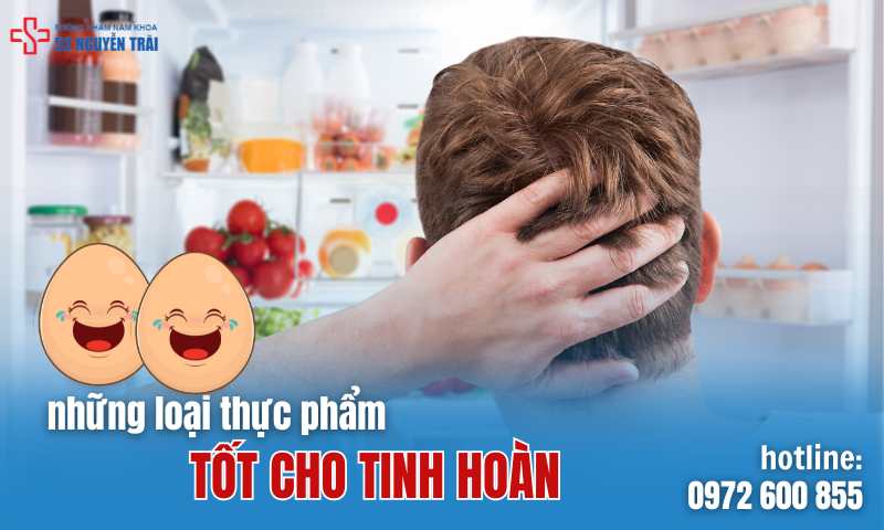 Những loại thực phẩm tốt cho tinh hoàn mà nam giới nên bổ sung