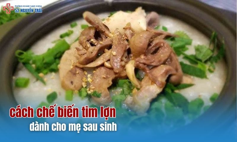 Cách chế biến tim lợn dành cho mẹ sau sinh