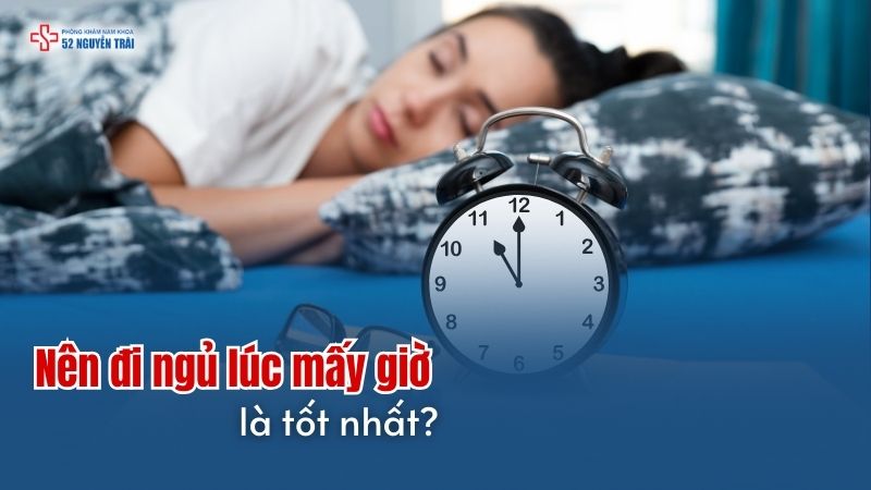 Nên đi ngủ lúc mấy giờ là tốt nhất?