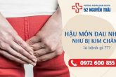 Hậu môn đau như bị kim châm là bệnh gì ?