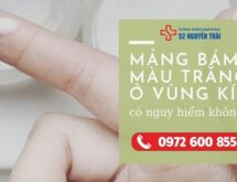 Mảng bám màu trắng ở vùng kín có nguy hiểm không ?