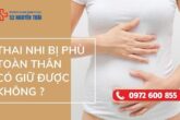 Thai nhi bị phù toàn thân có giữ được không ?