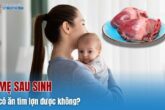 Sau sinh có ăn tim lợn được không?