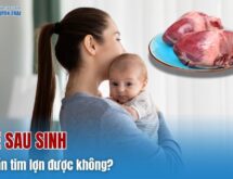 Sau sinh có ăn tim lợn được không?